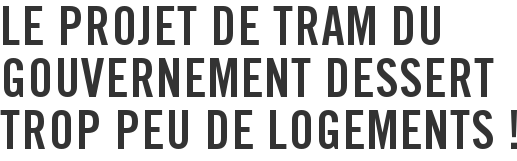 Le projet de tram du gouvernement dessert trop peu de logements !
