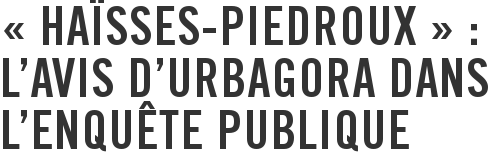 « Haïsses-Piedroux » : l'avis d'urbAgora dans l'enquête publique