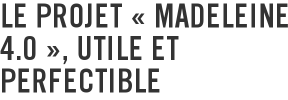 Le projet « Madeleine 4.0 », utile et perfectible