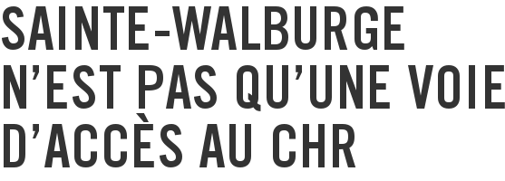 Sainte-Walburge n'est pas qu'une voie d'accès au CHR