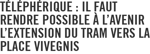 Téléphérique : il faut rendre possible à l’avenir l’extension du tram vers la place Vivegnis