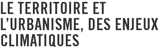 Le territoire et l'urbanisme, des enjeux climatiques
