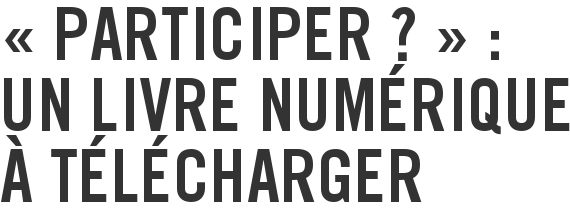« Participer ? » : un livre numérique à télécharger