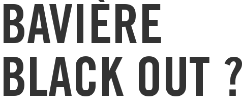 Bavière black out ?